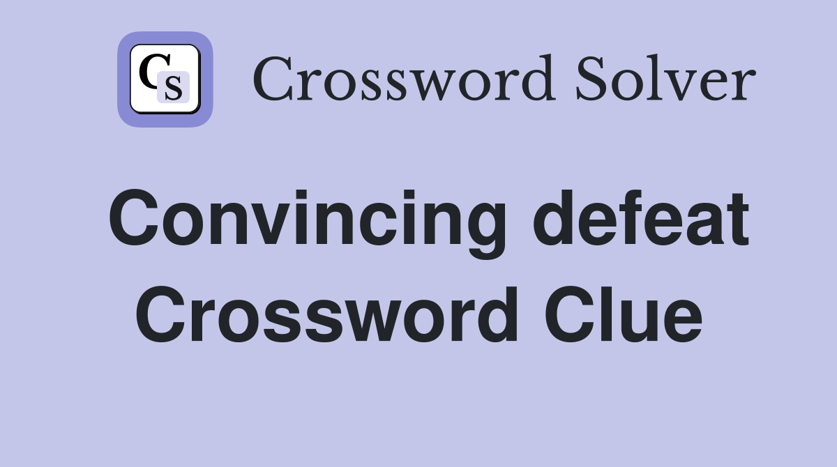 Convincing defeat Crossword Clue Answers Crossword Solver